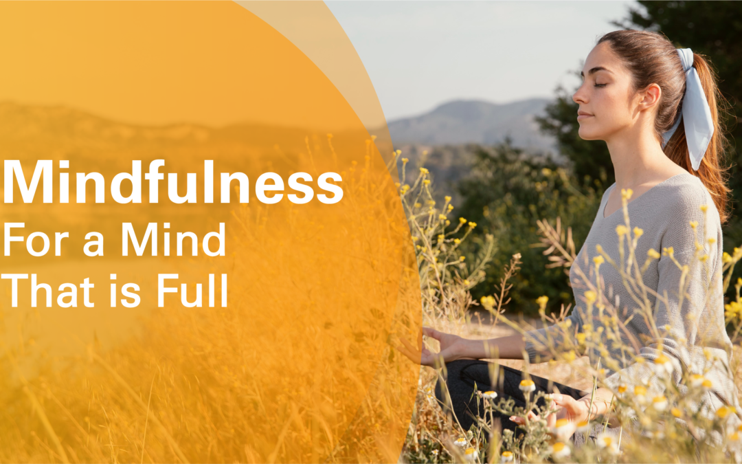 Mindfulness for a mind that is full