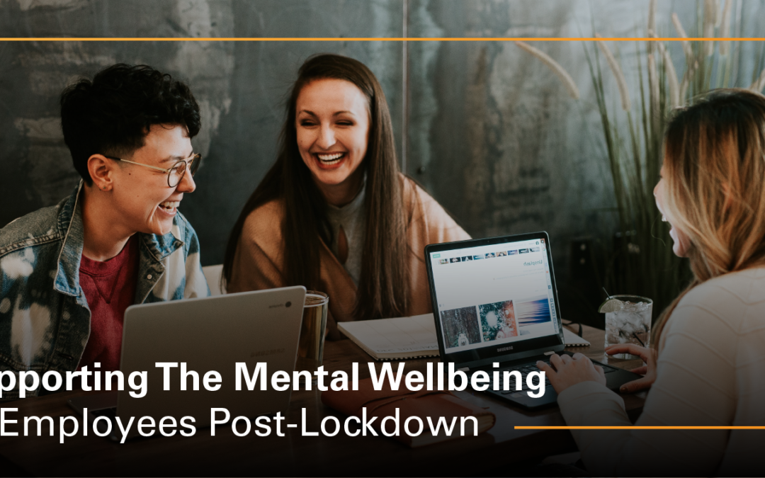 Supporting the Mental Wellbeing of Employees Post-Lockdown