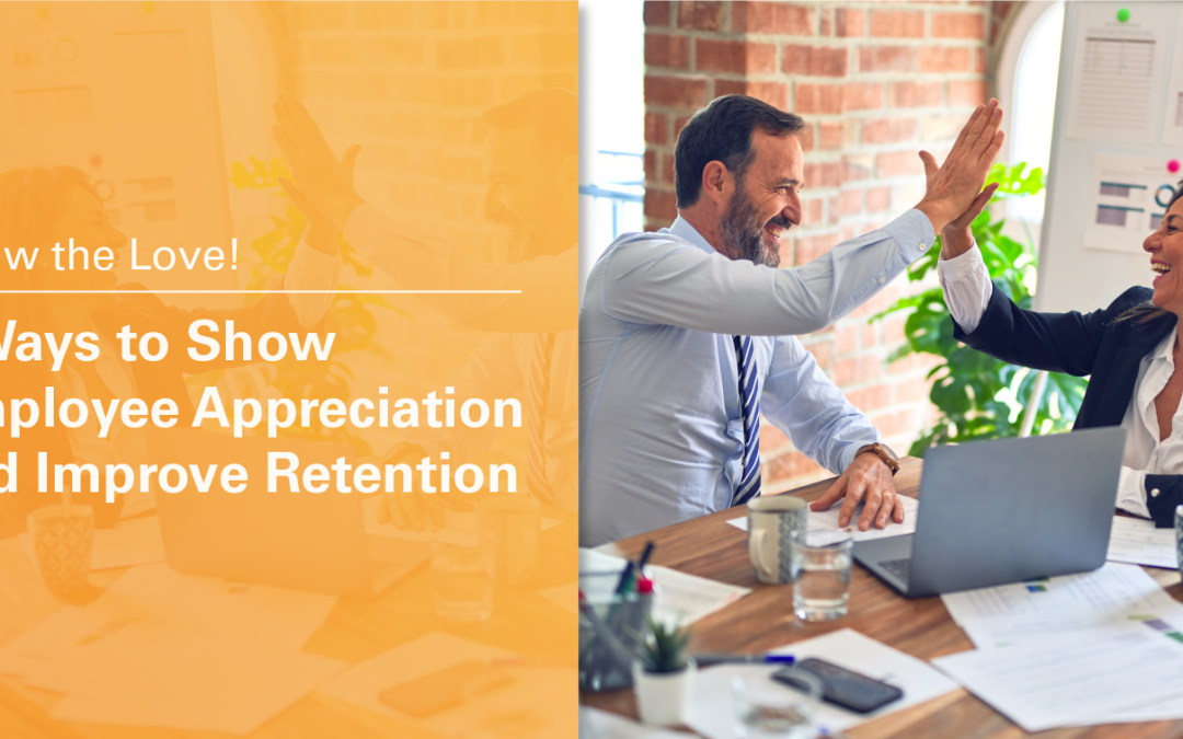 Show the Love! 7 Ways to Show Employee Appreciation and Improve Retention